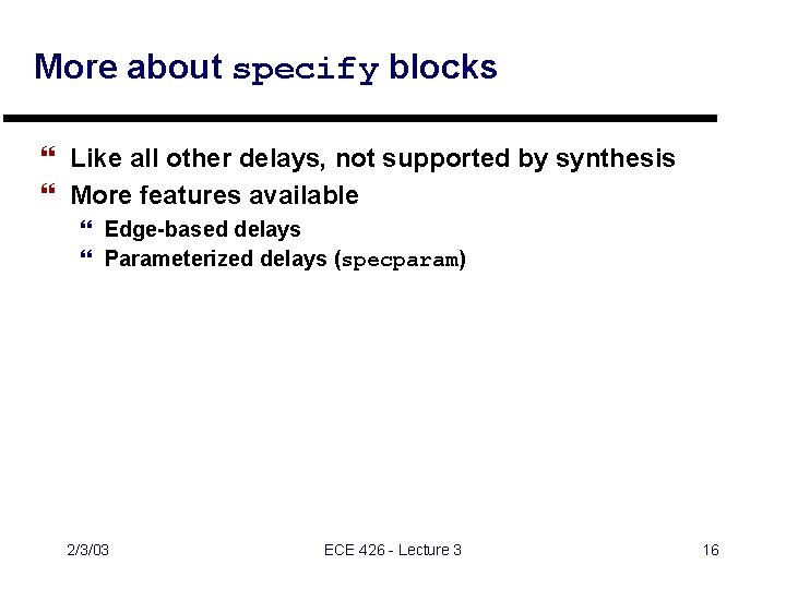 More about specify blocks } Like all other delays, not supported by synthesis } More about specify blocks } Like all other delays, not supported by synthesis }