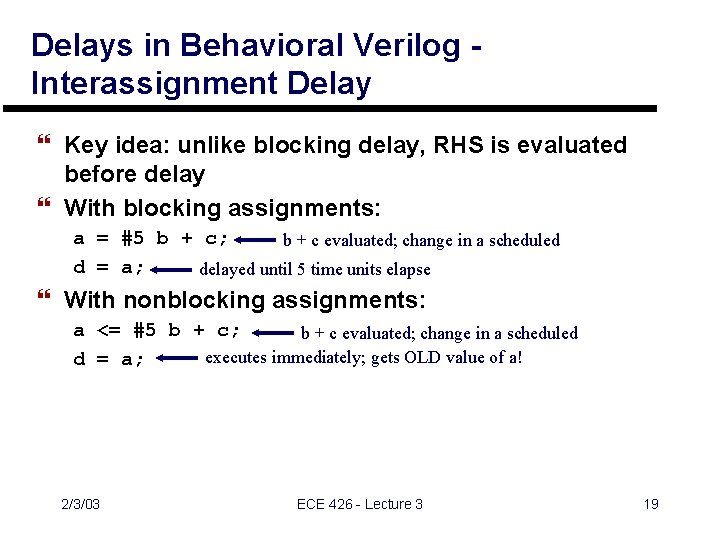 Delays in Behavioral Verilog Interassignment Delay } Key idea: unlike blocking delay, RHS is