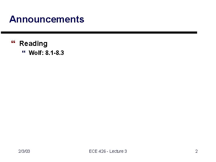 Announcements } Reading } Wolf: 8. 1 -8. 3 2/3/03 ECE 426 - Lecture