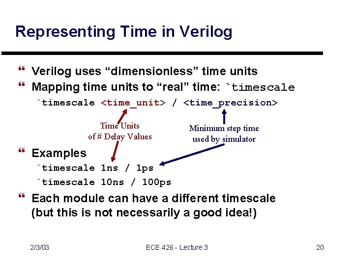 Representing Time in Verilog } Verilog uses “dimensionless” time units } Mapping time units