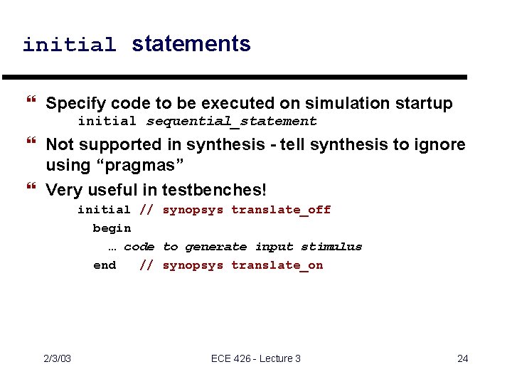 initial statements } Specify code to be executed on simulation startup initial sequential_statement }