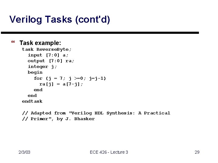 Verilog Tasks (cont'd) } Task example: task Reverse. Byte; input [7: 0] a; output