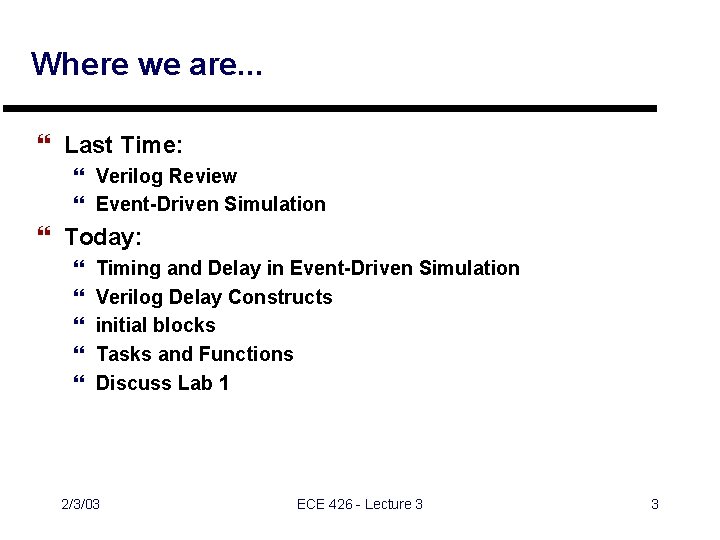 Where we are. . . } Last Time: } Verilog Review } Event-Driven Simulation