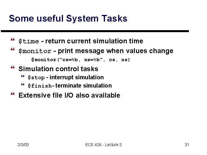 Some useful System Tasks } $time - return current simulation time } $monitor -