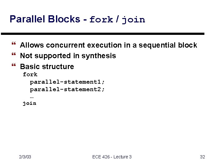 Parallel Blocks - fork / join } Allows concurrent execution in a sequential block