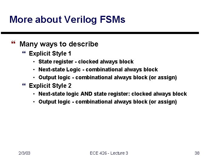 More about Verilog FSMs } Many ways to describe } Explicit Style 1 •