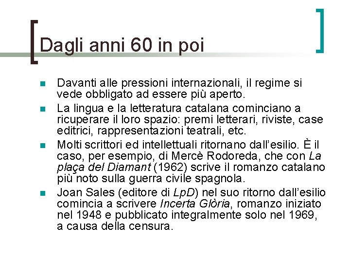 Dagli anni 60 in poi n n Davanti alle pressioni internazionali, il regime si