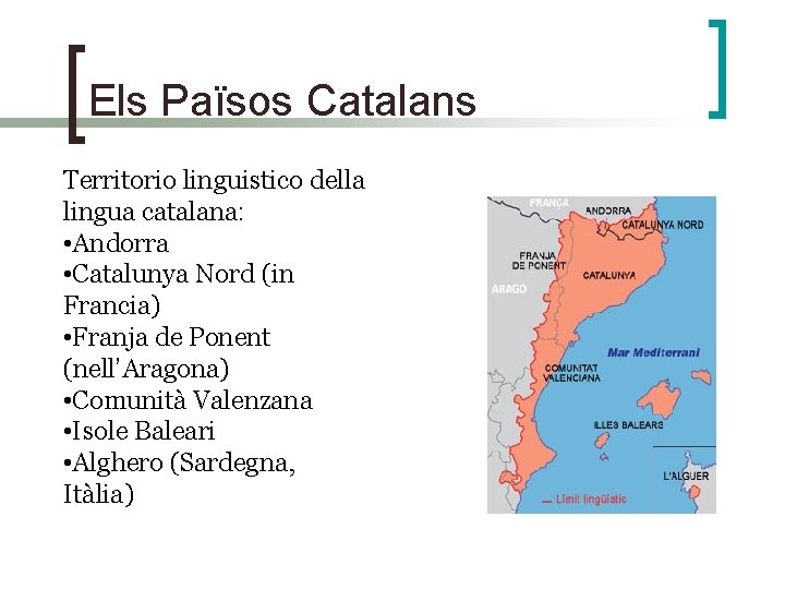 Els Països Catalans Territorio linguistico della lingua catalana: • Andorra • Catalunya Nord (in