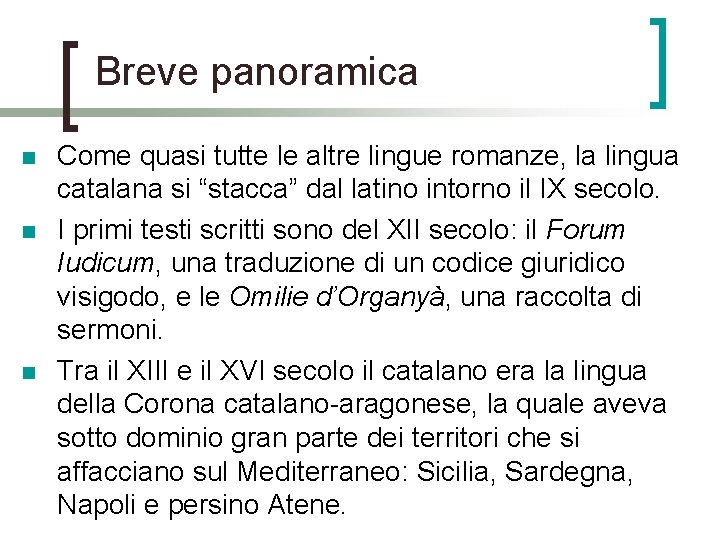 Breve panoramica n n n Come quasi tutte le altre lingue romanze, la lingua