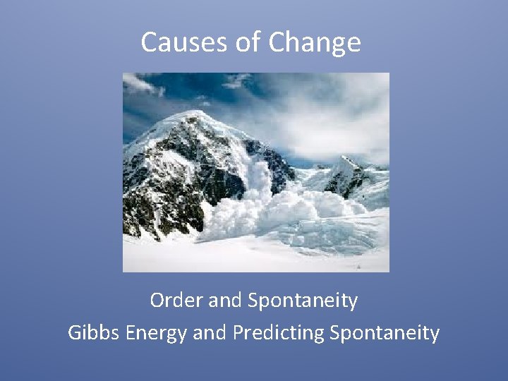 Causes of Change Order and Spontaneity Gibbs Energy and Predicting Spontaneity 