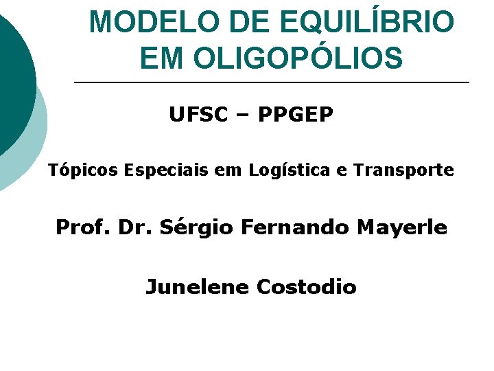 MODELO DE EQUILÍBRIO EM OLIGOPÓLIOS UFSC – PPGEP Tópicos Especiais em Logística e Transporte