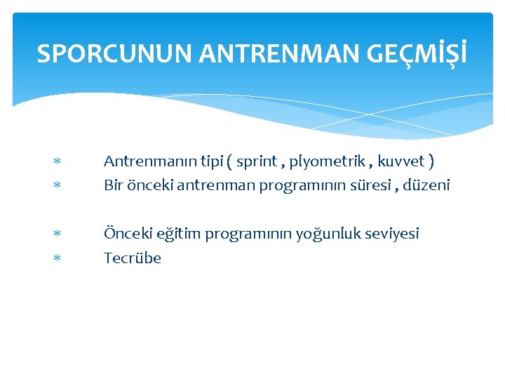 SPORCUNUN ANTRENMAN GEÇMİŞİ Antrenmanın tipi ( sprint , plyometrik , kuvvet ) Bir önceki