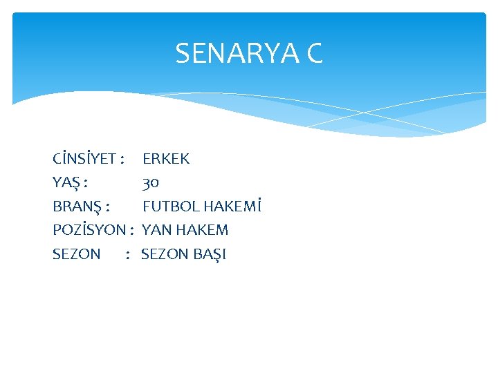 SENARYA C CİNSİYET : YAŞ : BRANŞ : POZİSYON : SEZON : ERKEK 30