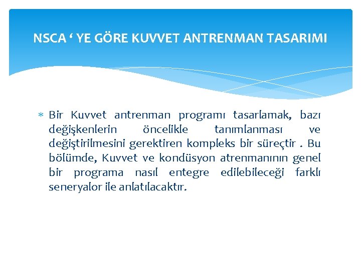 NSCA ‘ YE GÖRE KUVVET ANTRENMAN TASARIMI Bir Kuvvet antrenman programı tasarlamak, bazı değişkenlerin