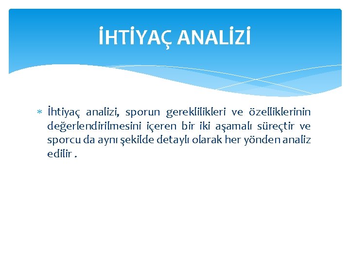 İHTİYAÇ ANALİZİ İhtiyaç analizi, sporun gereklilikleri ve özelliklerinin değerlendirilmesini içeren bir iki aşamalı süreçtir