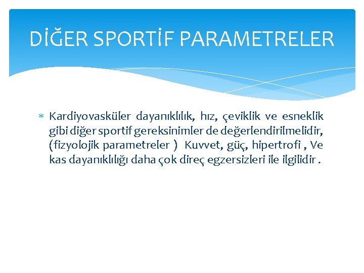 DİĞER SPORTİF PARAMETRELER Kardiyovasküler dayanıklılık, hız, çeviklik ve esneklik gibi diğer sportif gereksinimler de