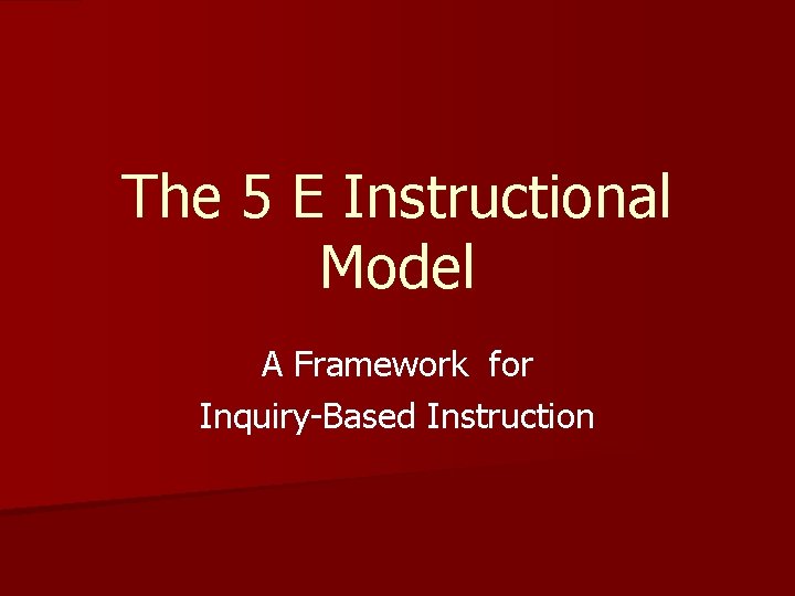 The 5 E Instructional Model A Framework for Inquiry-Based Instruction 