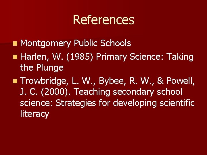 References n Montgomery Public Schools n Harlen, W. (1985) Primary Science: Taking the Plunge