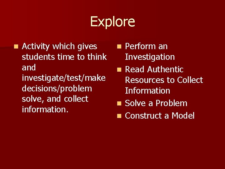 Explore n Activity which gives students time to think and investigate/test/make decisions/problem solve, and