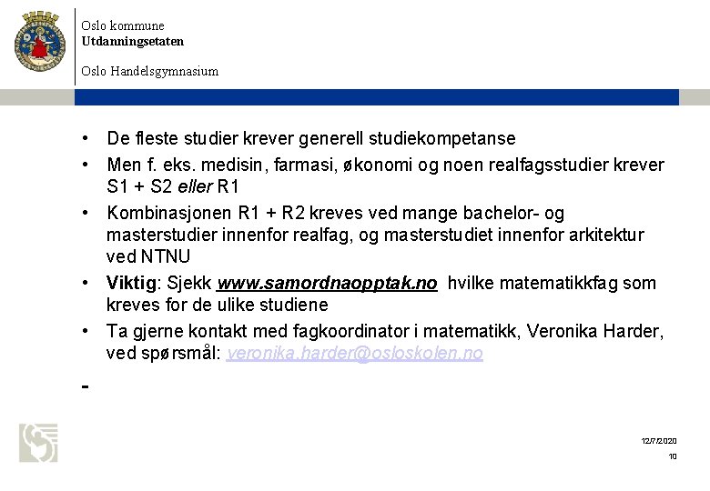 Oslo kommune Utdanningsetaten Oslo Handelsgymnasium • De fleste studier krever generell studiekompetanse • Men