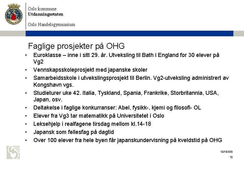 Oslo kommune Utdanningsetaten Oslo Handelsgymnasium Faglige prosjekter på OHG • • • Euroklasse –
