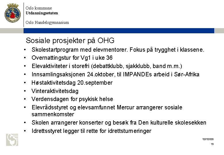 Oslo kommune Utdanningsetaten Oslo Handelsgymnasium Sosiale prosjekter på OHG • • Skolestartprogram med elevmentorer.