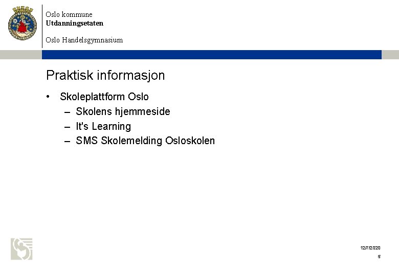 Oslo kommune Utdanningsetaten Oslo Handelsgymnasium Praktisk informasjon • Skoleplattform Oslo – Skolens hjemmeside –