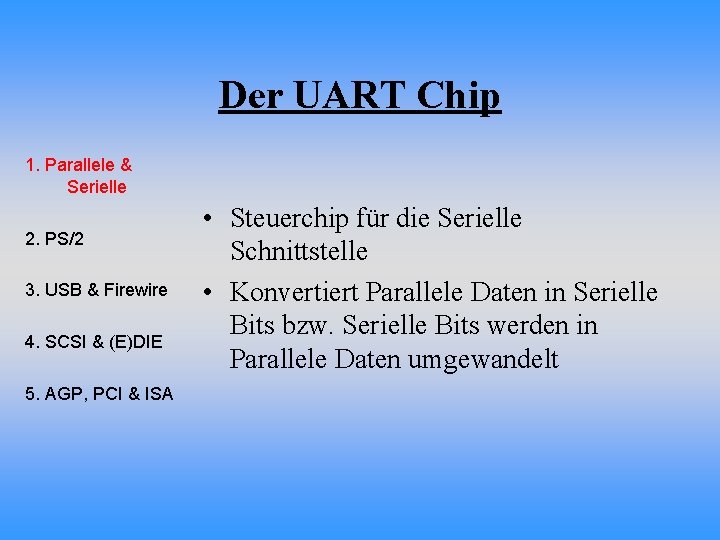 Der UART Chip 1. Parallele & Serielle 2. PS/2 3. USB & Firewire 4.