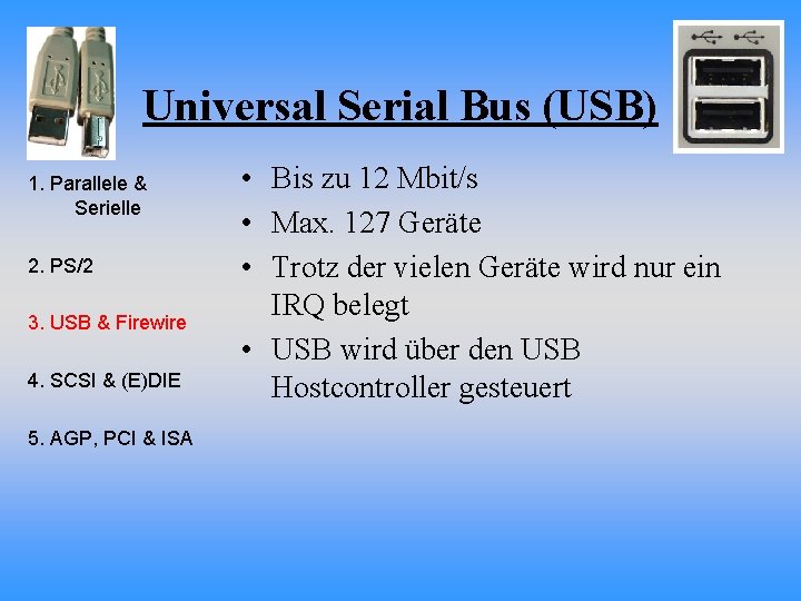 Universal Serial Bus (USB) 1. Parallele & Serielle 2. PS/2 3. USB & Firewire