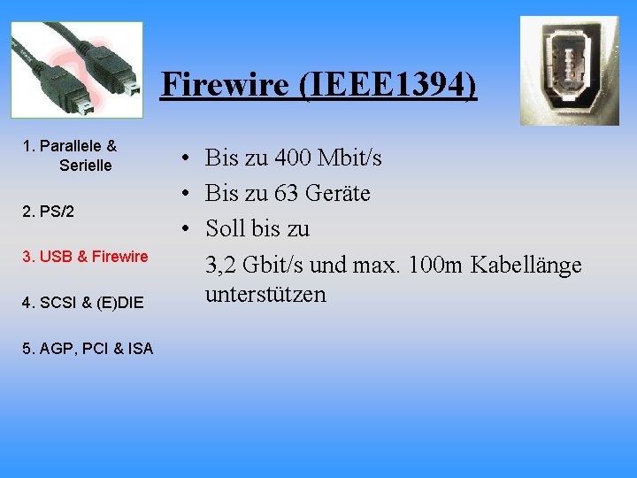 Firewire (IEEE 1394) 1. Parallele & Serielle 2. PS/2 3. USB & Firewire 4.