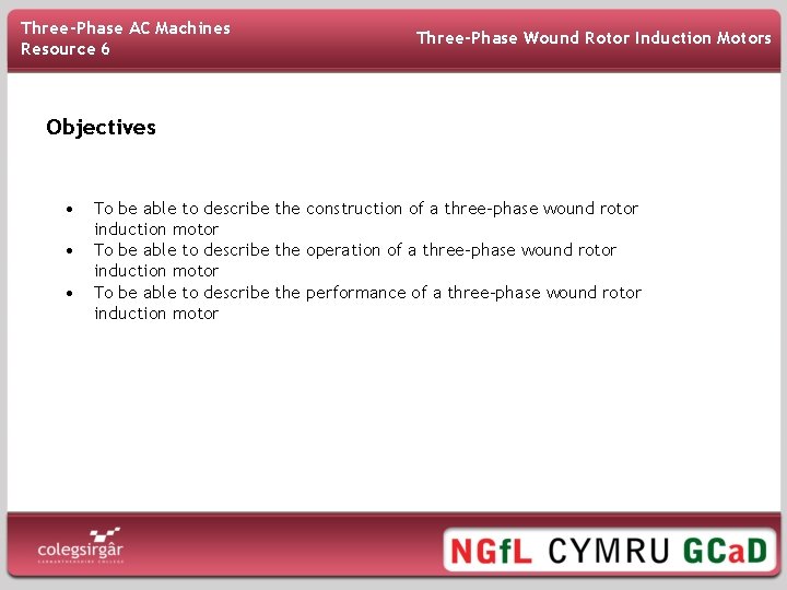 Three-Phase AC Machines Resource 6 Three-Phase Wound Rotor Induction Motors Objectives • • •