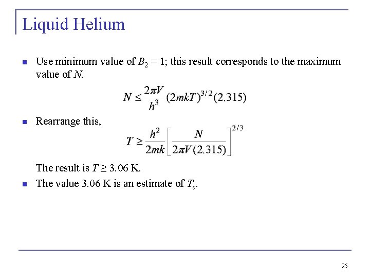 Liquid Helium n Use minimum value of B 2 = 1; this result corresponds