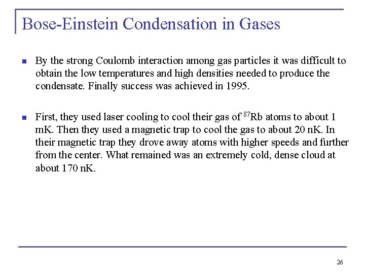 Bose-Einstein Condensation in Gases n By the strong Coulomb interaction among gas particles it
