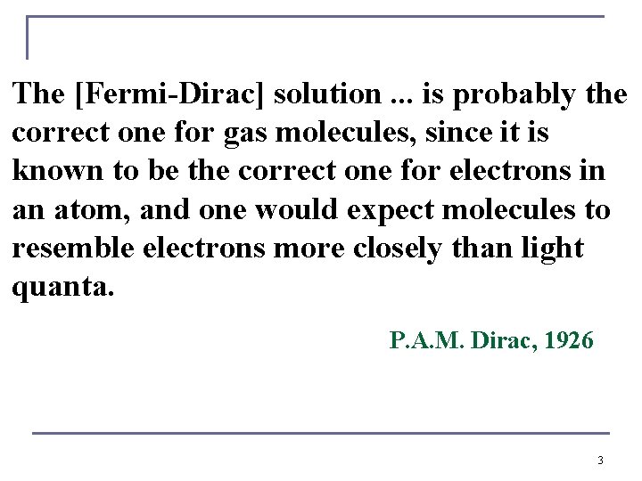 The [Fermi-Dirac] solution. . . is probably the correct one for gas molecules, since