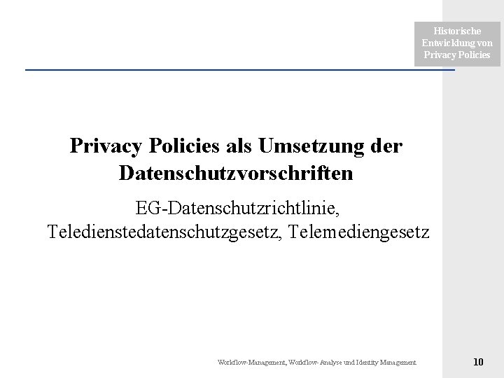 Historische Entwicklung von Privacy Policies als Umsetzung der Datenschutzvorschriften EG-Datenschutzrichtlinie, Teledienstedatenschutzgesetz, Telemediengesetz Workflow-Management, Workflow-Analyse