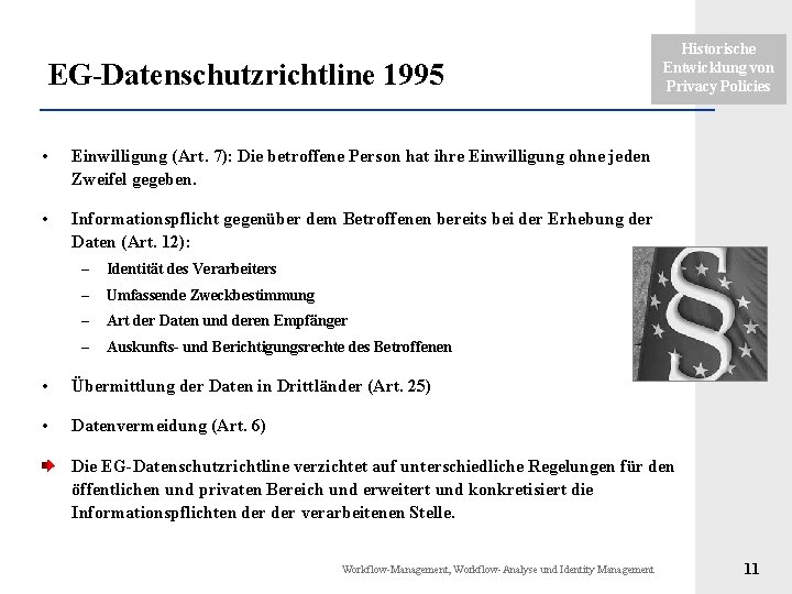 EG-Datenschutzrichtline 1995 • Einwilligung (Art. 7): Die betroffene Person hat ihre Einwilligung ohne jeden