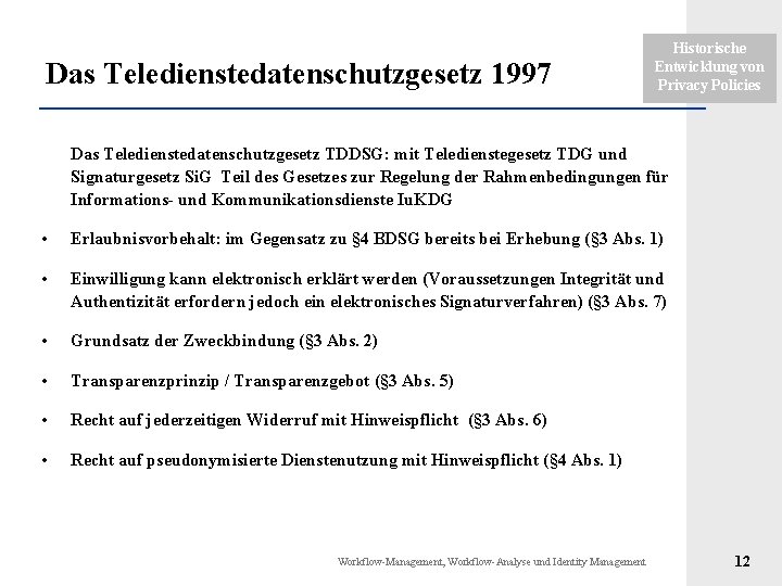 Das Teledienstedatenschutzgesetz 1997 Historische Entwicklung von Privacy Policies Das Teledienstedatenschutzgesetz TDDSG: mit Teledienstegesetz TDG