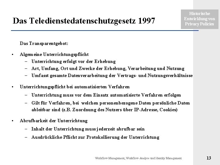 Das Teledienstedatenschutzgesetz 1997 Historische Entwicklung von Privacy Policies Das Transparentgebot: • Algemeine Unterrichtungspflicht –