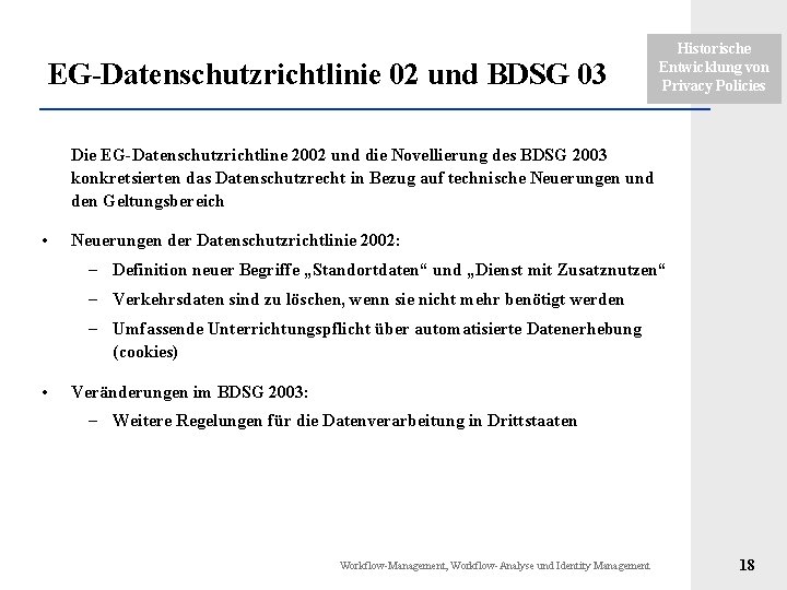 EG-Datenschutzrichtlinie 02 und BDSG 03 Historische Entwicklung von Privacy Policies Die EG-Datenschutzrichtline 2002 und