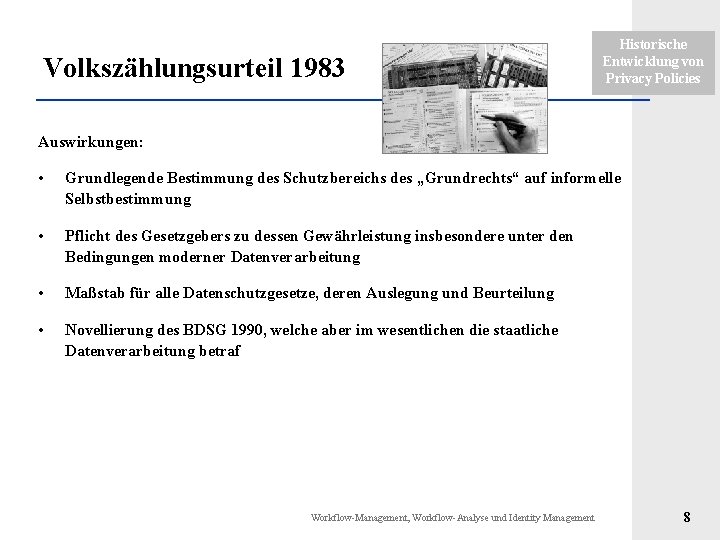 Volkszählungsurteil 1983 Historische Entwicklung von Privacy Policies Auswirkungen: • Grundlegende Bestimmung des Schutzbereichs des Volkszählungsurteil 1983 Historische Entwicklung von Privacy Policies Auswirkungen: • Grundlegende Bestimmung des Schutzbereichs des