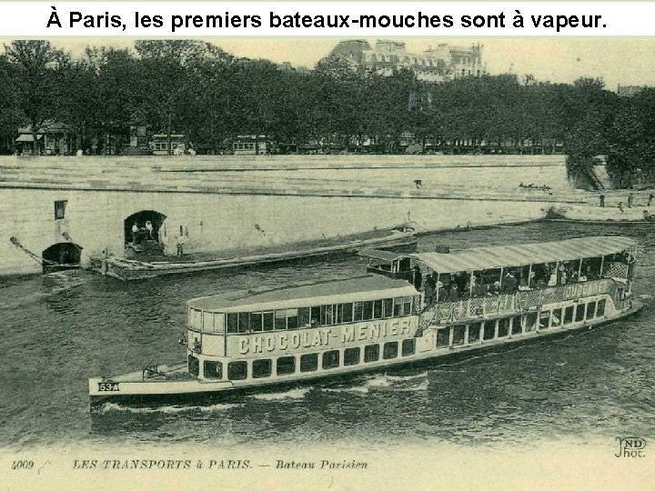 À Paris, les premiers bateaux-mouches sont à vapeur. 