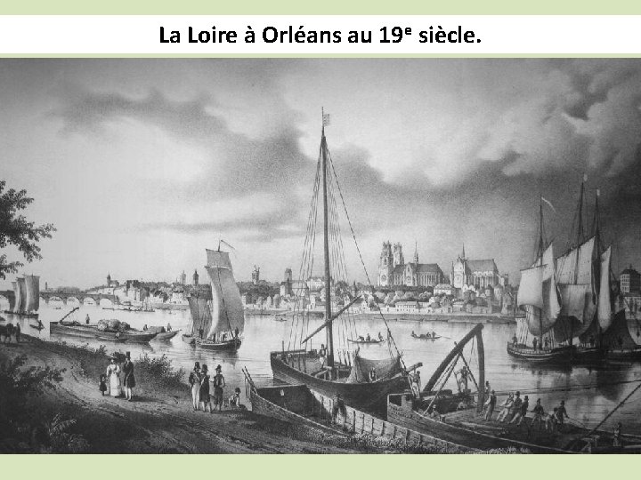 La Loire à Orléans au 19 e siècle. 