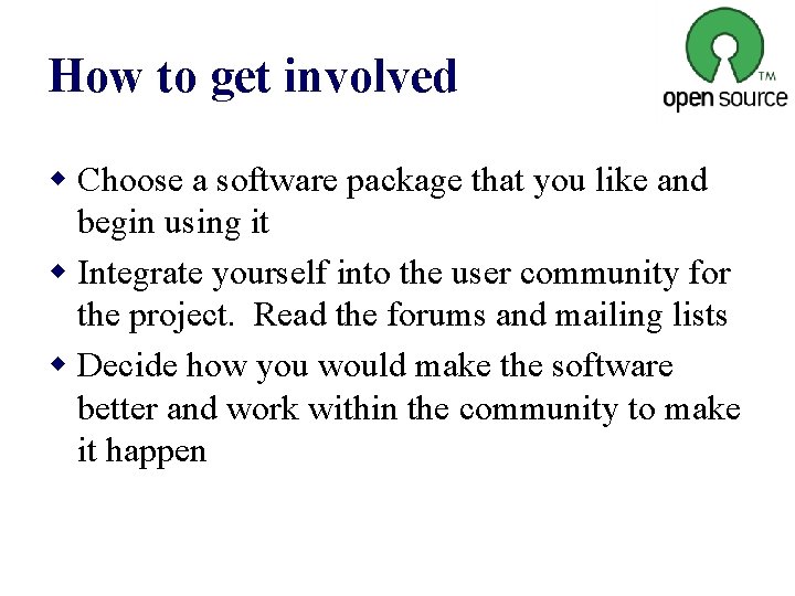 How to get involved w Choose a software package that you like and begin