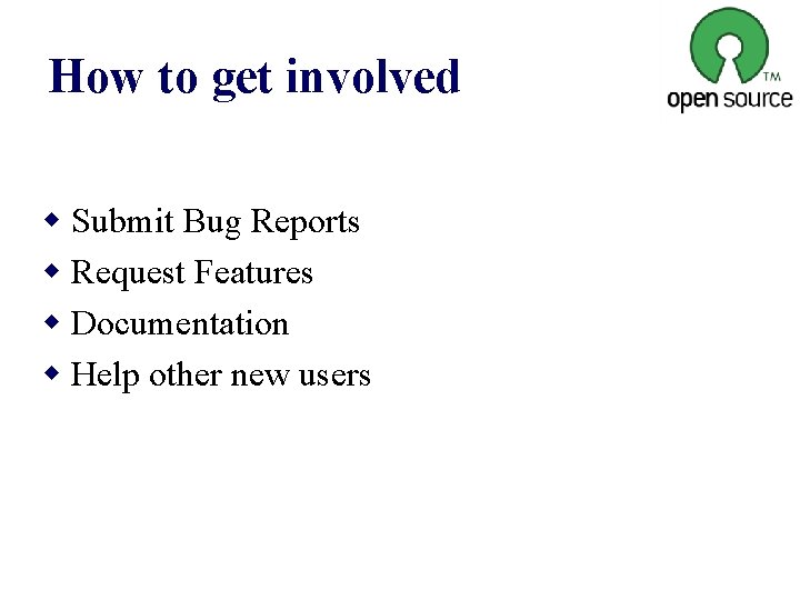 How to get involved w Submit Bug Reports w Request Features w Documentation w