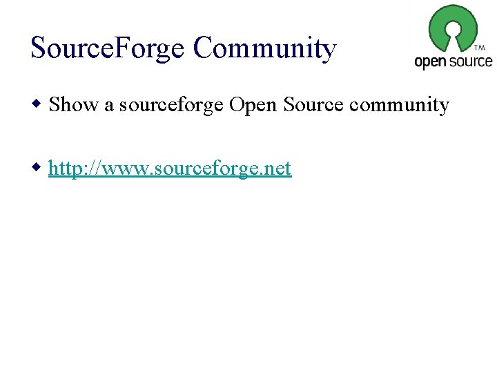 Source. Forge Community w Show a sourceforge Open Source community w http: //www. sourceforge.