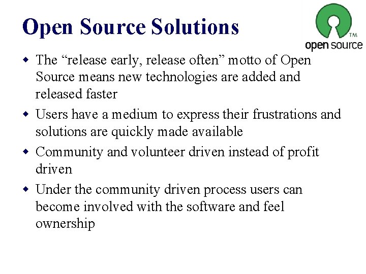 Open Source Solutions w The “release early, release often” motto of Open Source means