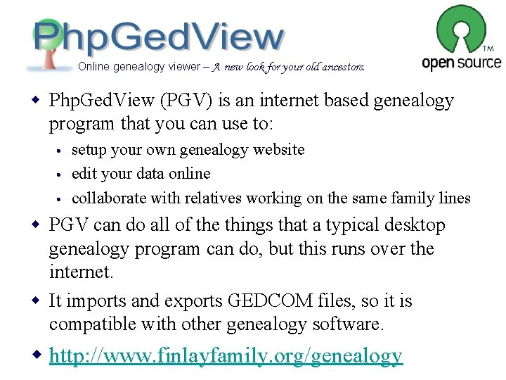 w Php. Ged. View (PGV) is an internet based genealogy program that you can