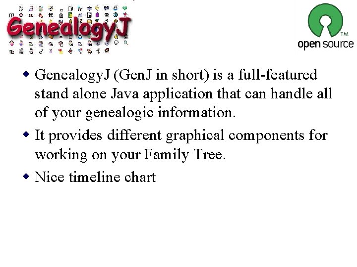 w Genealogy. J (Gen. J in short) is a full-featured stand alone Java application