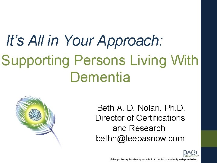 It’s All in Your Approach: Supporting Persons Living With Dementia Beth A. D. Nolan,