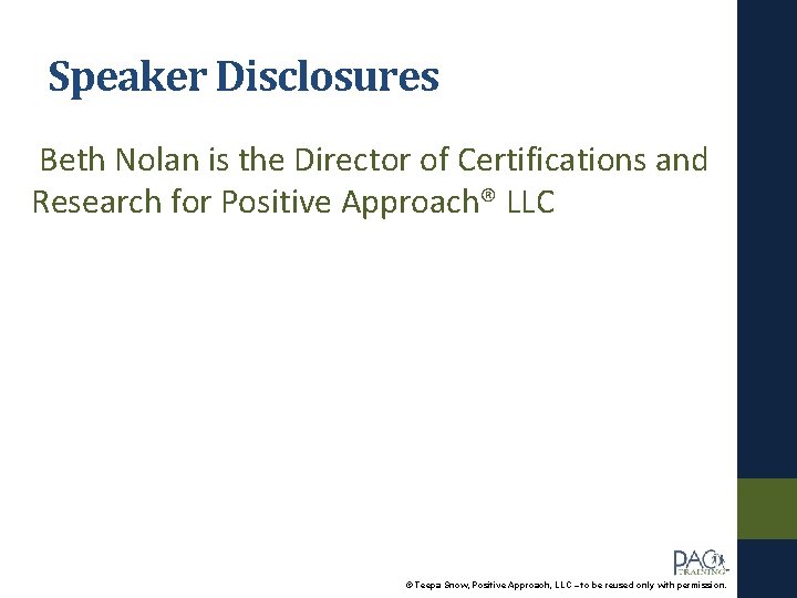 Speaker Disclosures Beth Nolan is the Director of Certifications and Research for Positive Approach®